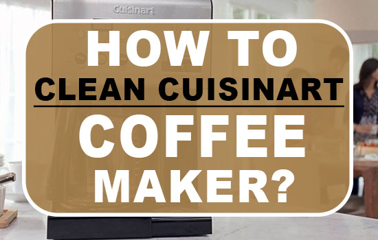 How to clean Cuisinart coffee maker
