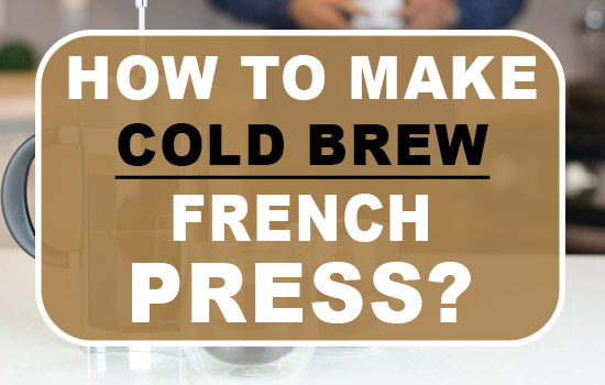 How to make cold brew French press