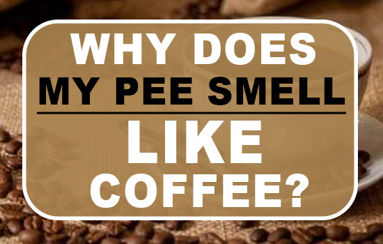 Why does my pee smell like coffee