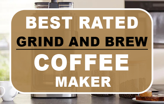 best rated grind and brew coffee maker